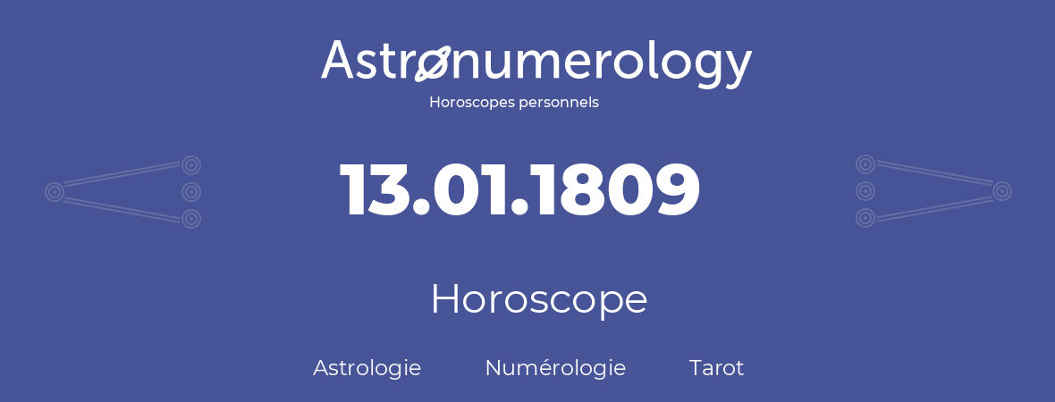 Horoscope pour anniversaire (jour de naissance): 13.01.1809 (13 Janvier 1809)