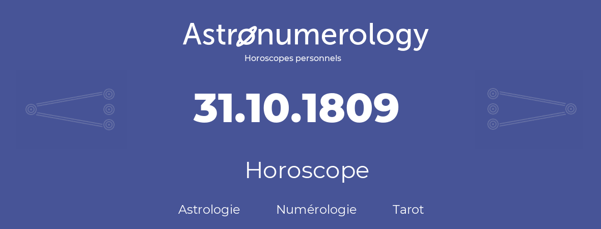 Horoscope pour anniversaire (jour de naissance): 31.10.1809 (31 Octobre 1809)