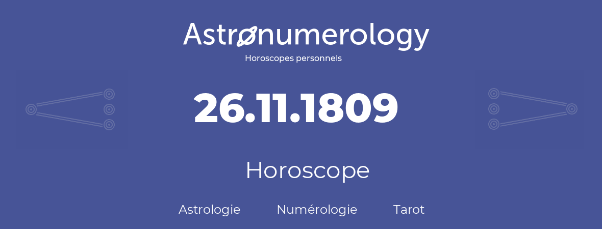 Horoscope pour anniversaire (jour de naissance): 26.11.1809 (26 Novembre 1809)
