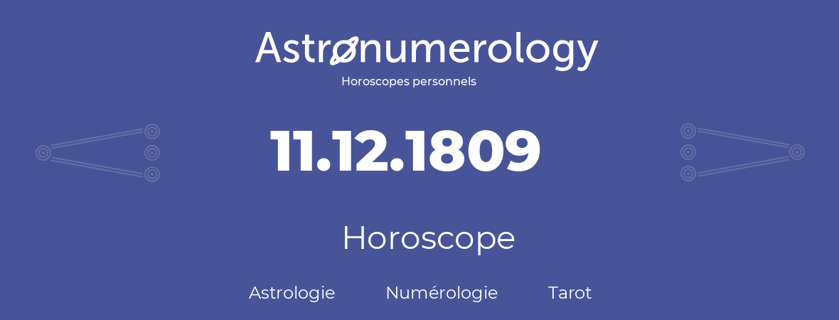 Horoscope pour anniversaire (jour de naissance): 11.12.1809 (11 Décembre 1809)