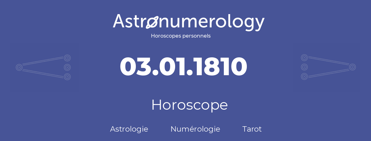 Horoscope pour anniversaire (jour de naissance): 03.01.1810 (3 Janvier 1810)
