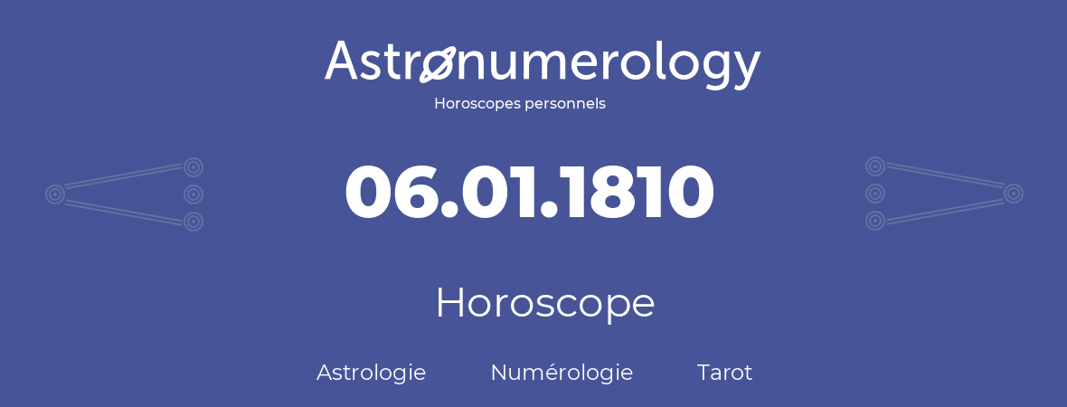 Horoscope pour anniversaire (jour de naissance): 06.01.1810 (6 Janvier 1810)