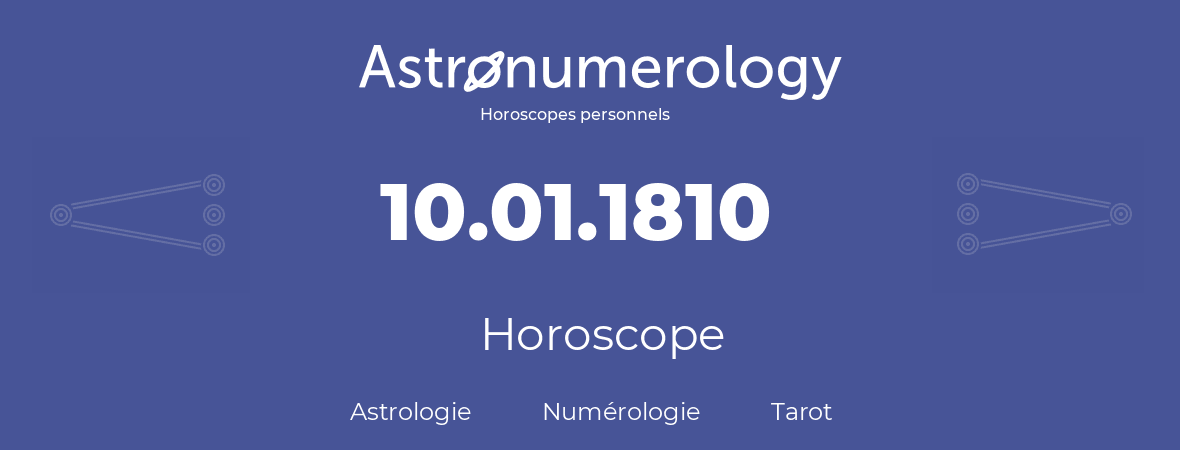 Horoscope pour anniversaire (jour de naissance): 10.01.1810 (10 Janvier 1810)