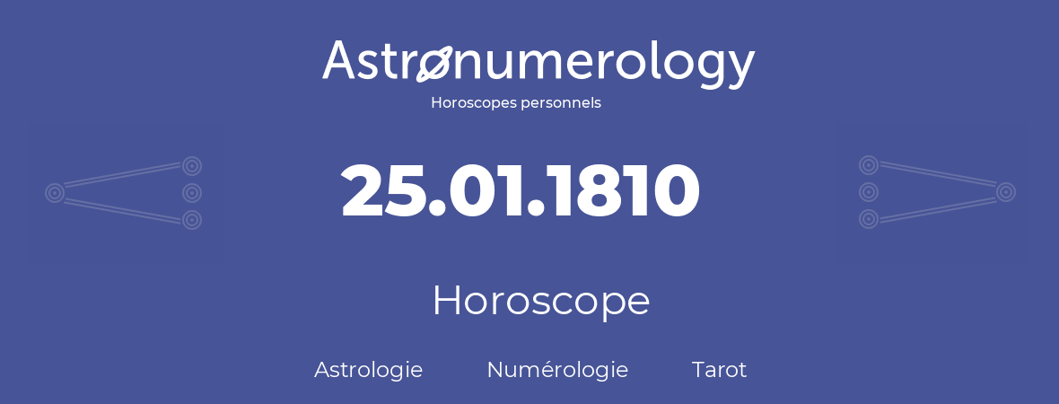 Horoscope pour anniversaire (jour de naissance): 25.01.1810 (25 Janvier 1810)