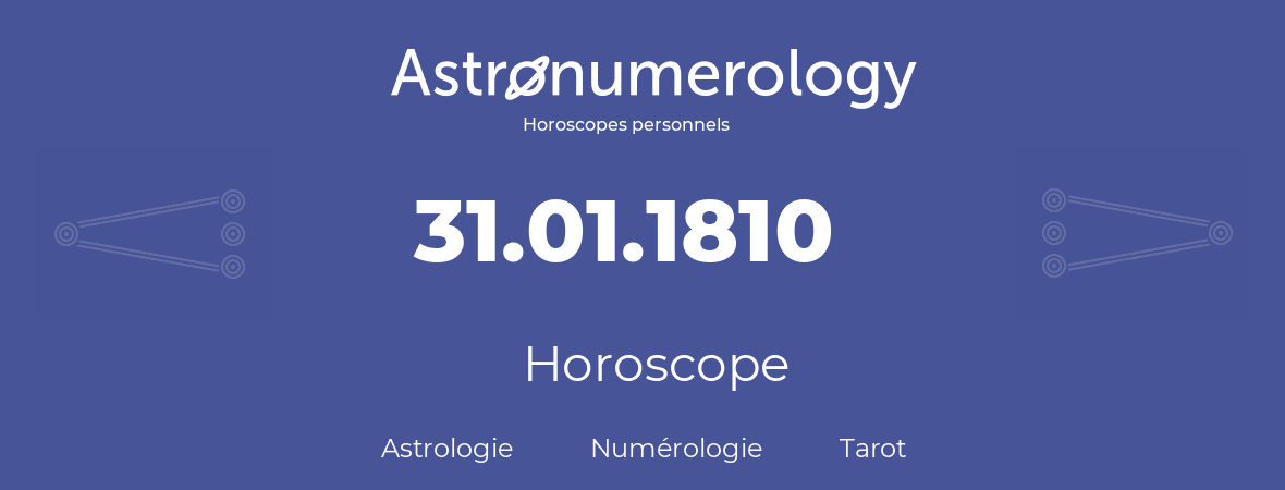 Horoscope pour anniversaire (jour de naissance): 31.01.1810 (31 Janvier 1810)