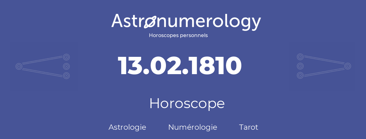 Horoscope pour anniversaire (jour de naissance): 13.02.1810 (13 Février 1810)