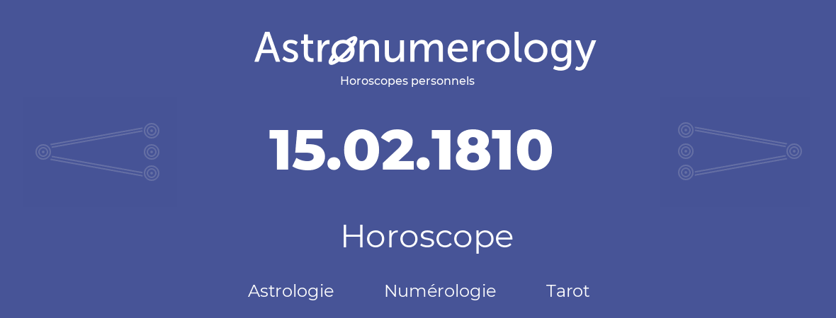 Horoscope pour anniversaire (jour de naissance): 15.02.1810 (15 Février 1810)