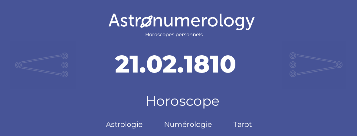 Horoscope pour anniversaire (jour de naissance): 21.02.1810 (21 Février 1810)