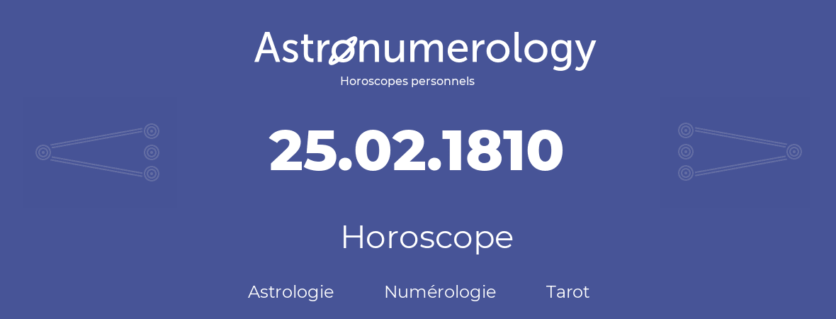 Horoscope pour anniversaire (jour de naissance): 25.02.1810 (25 Février 1810)