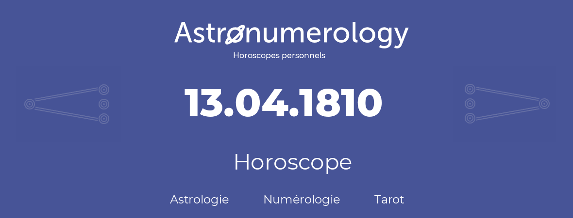 Horoscope pour anniversaire (jour de naissance): 13.04.1810 (13 Avril 1810)