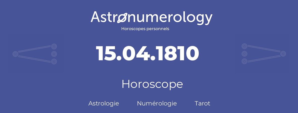 Horoscope pour anniversaire (jour de naissance): 15.04.1810 (15 Avril 1810)