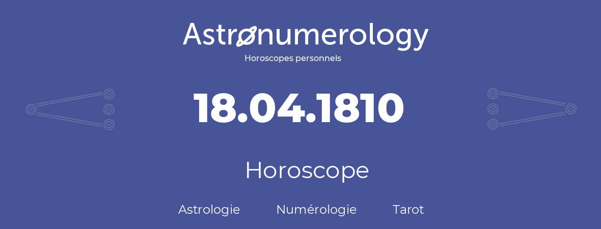 Horoscope pour anniversaire (jour de naissance): 18.04.1810 (18 Avril 1810)