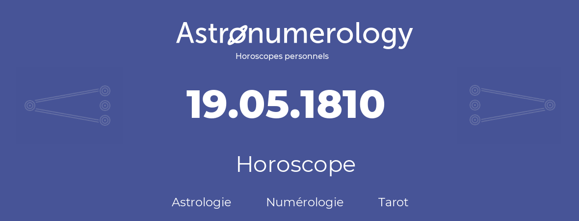 Horoscope pour anniversaire (jour de naissance): 19.05.1810 (19 Mai 1810)
