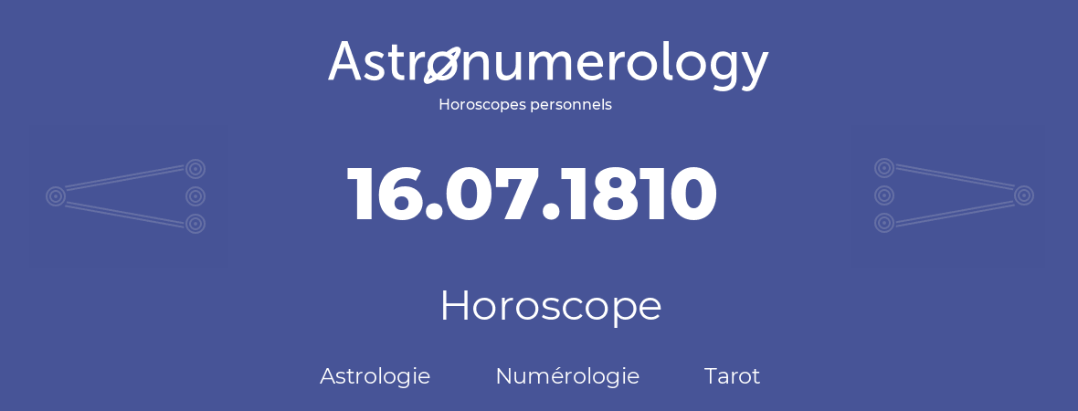 Horoscope pour anniversaire (jour de naissance): 16.07.1810 (16 Juillet 1810)