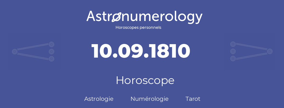 Horoscope pour anniversaire (jour de naissance): 10.09.1810 (10 Septembre 1810)