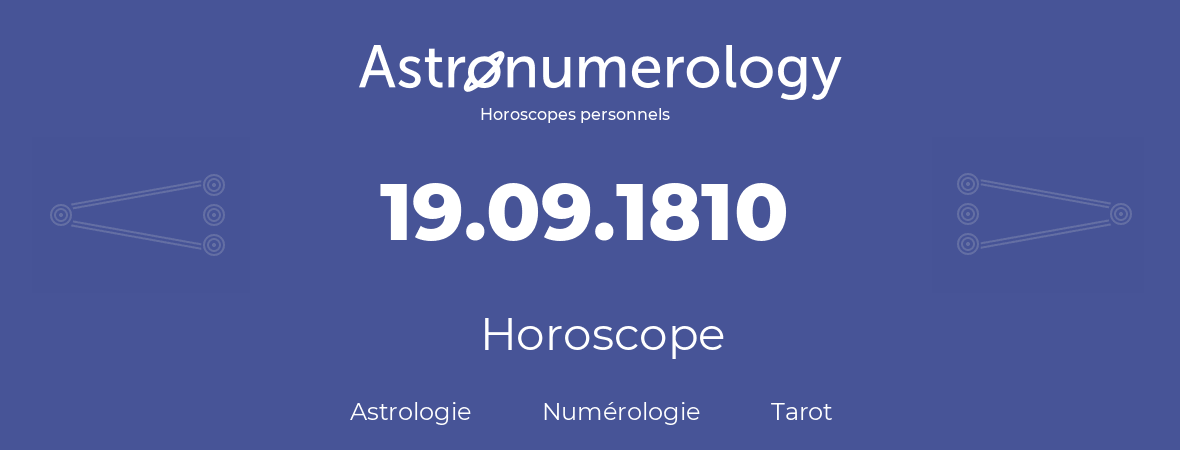 Horoscope pour anniversaire (jour de naissance): 19.09.1810 (19 Septembre 1810)