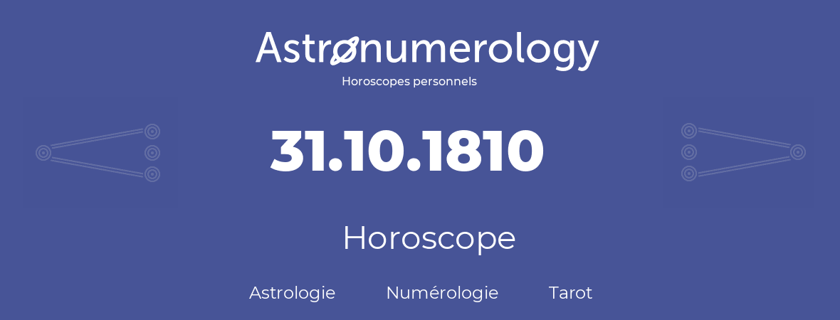 Horoscope pour anniversaire (jour de naissance): 31.10.1810 (31 Octobre 1810)