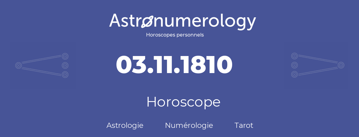 Horoscope pour anniversaire (jour de naissance): 03.11.1810 (3 Novembre 1810)