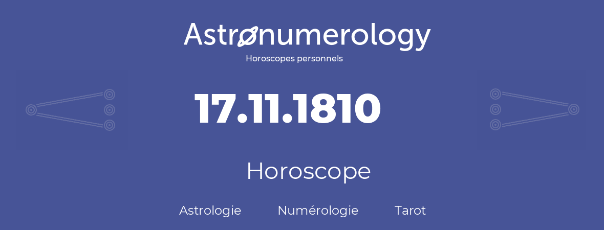 Horoscope pour anniversaire (jour de naissance): 17.11.1810 (17 Novembre 1810)