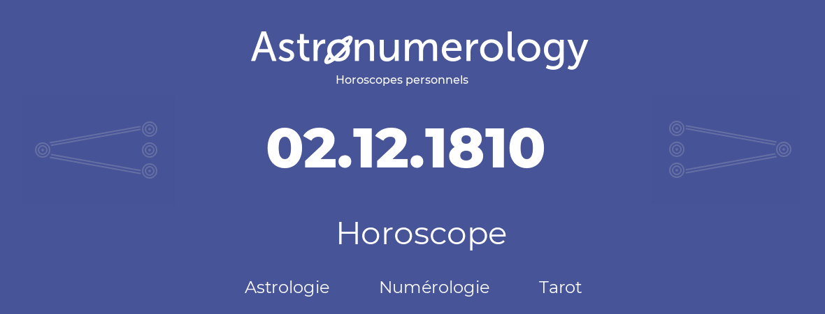 Horoscope pour anniversaire (jour de naissance): 02.12.1810 (2 Décembre 1810)