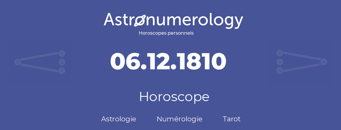 Horoscope pour anniversaire (jour de naissance): 06.12.1810 (06 Décembre 1810)