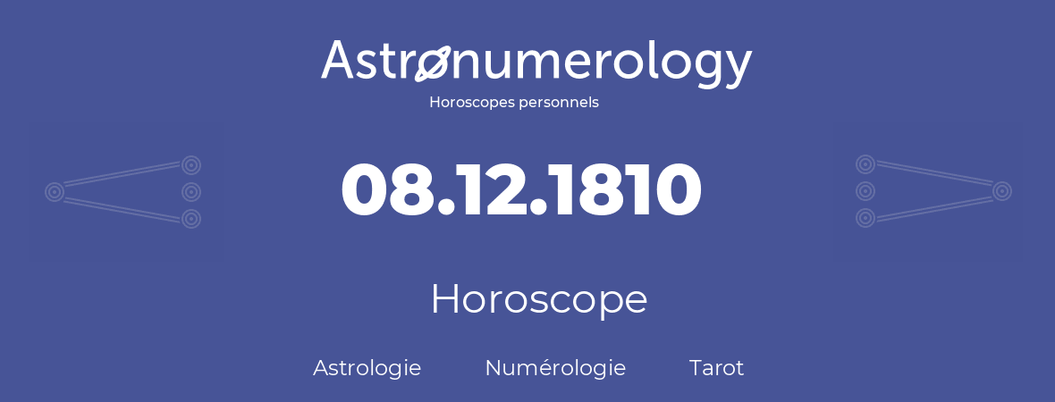 Horoscope pour anniversaire (jour de naissance): 08.12.1810 (08 Décembre 1810)