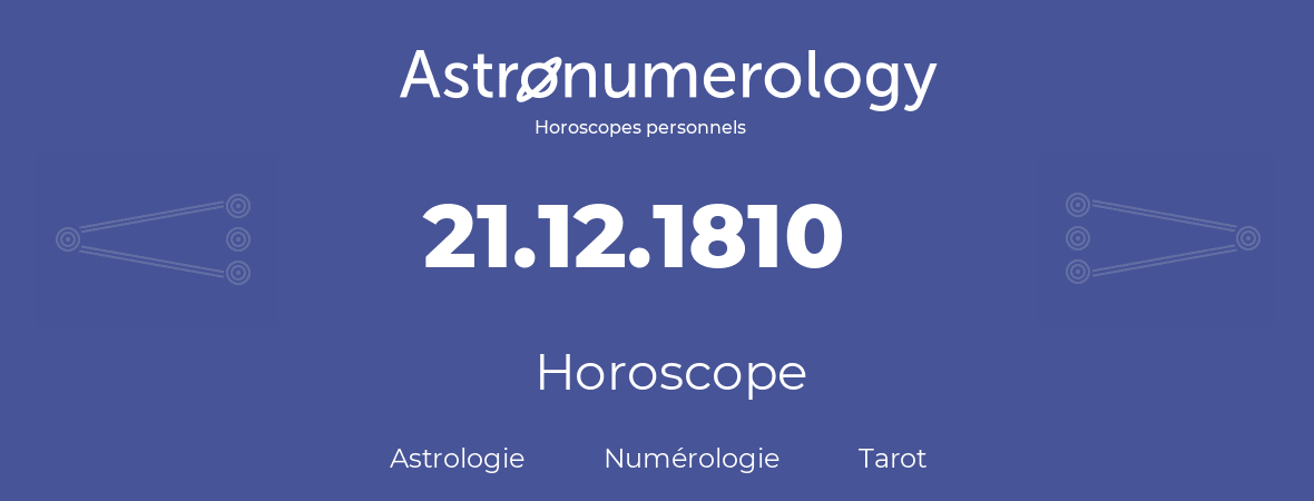 Horoscope pour anniversaire (jour de naissance): 21.12.1810 (21 Décembre 1810)