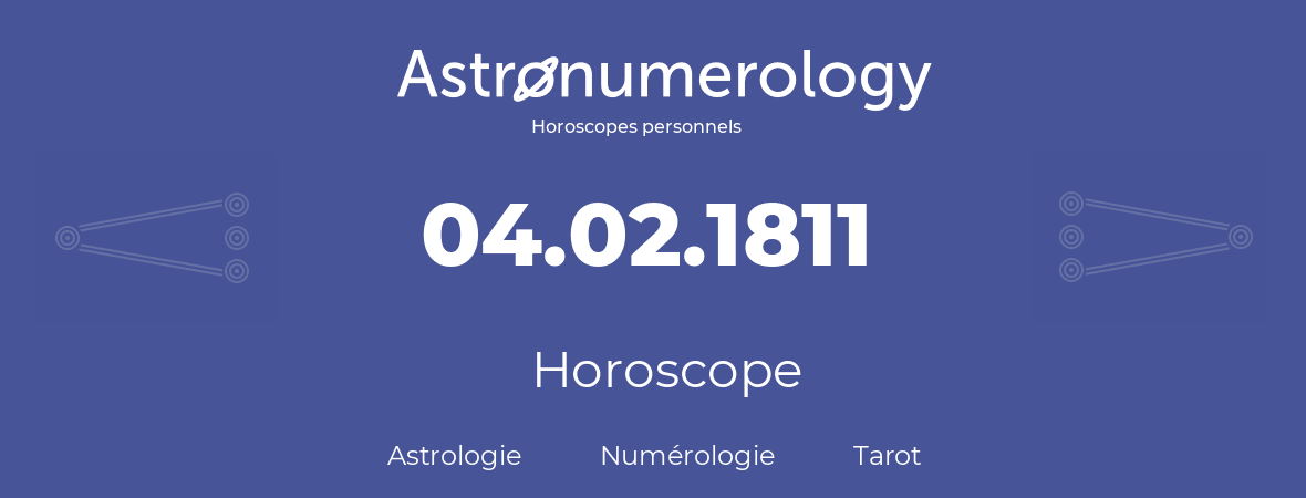 Horoscope pour anniversaire (jour de naissance): 04.02.1811 (4 Février 1811)
