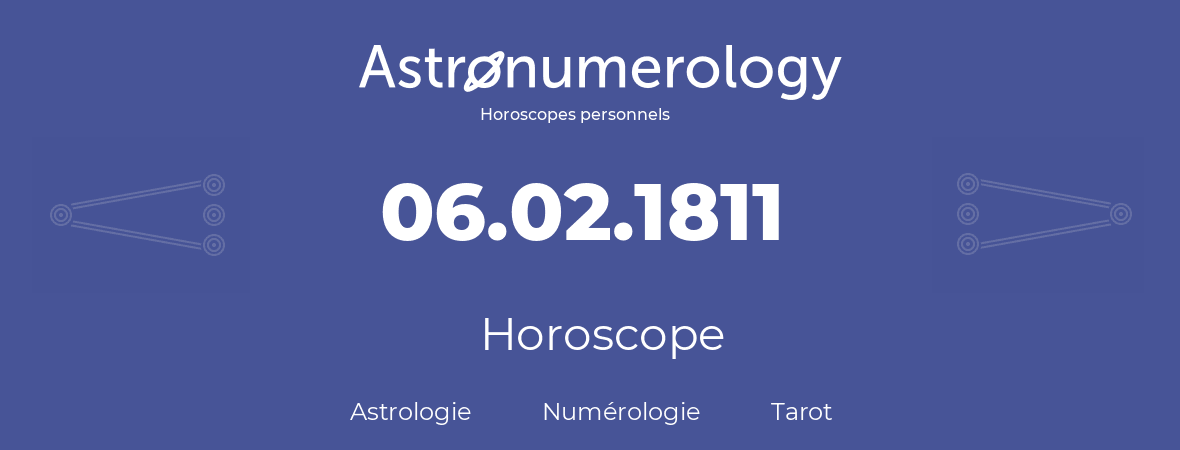 Horoscope pour anniversaire (jour de naissance): 06.02.1811 (6 Février 1811)