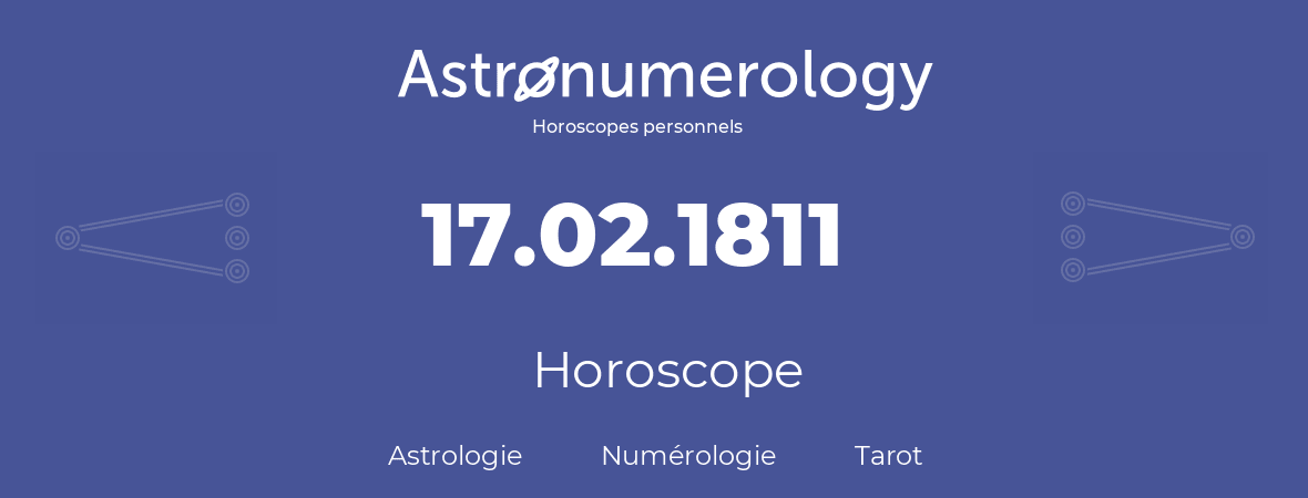 Horoscope pour anniversaire (jour de naissance): 17.02.1811 (17 Février 1811)
