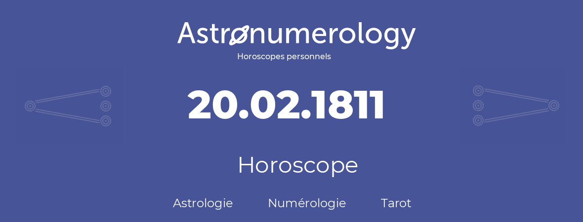Horoscope pour anniversaire (jour de naissance): 20.02.1811 (20 Février 1811)