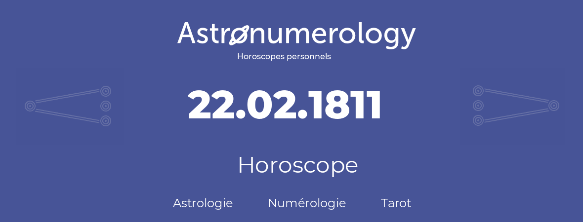 Horoscope pour anniversaire (jour de naissance): 22.02.1811 (22 Février 1811)