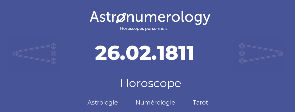 Horoscope pour anniversaire (jour de naissance): 26.02.1811 (26 Février 1811)