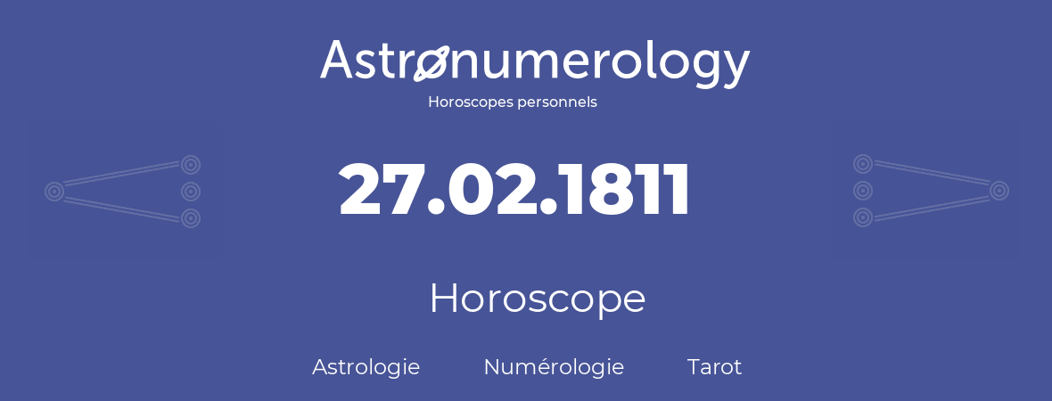 Horoscope pour anniversaire (jour de naissance): 27.02.1811 (27 Février 1811)