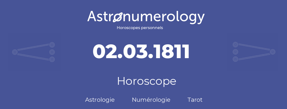 Horoscope pour anniversaire (jour de naissance): 02.03.1811 (2 Mars 1811)