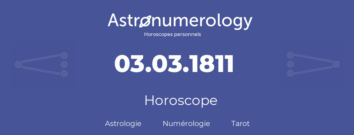 Horoscope pour anniversaire (jour de naissance): 03.03.1811 (3 Mars 1811)