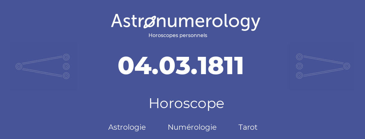 Horoscope pour anniversaire (jour de naissance): 04.03.1811 (04 Mars 1811)