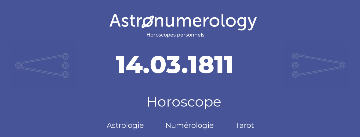 Horoscope pour anniversaire (jour de naissance): 14.03.1811 (14 Mars 1811)