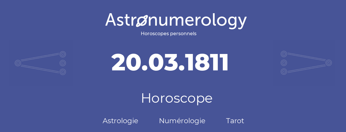 Horoscope pour anniversaire (jour de naissance): 20.03.1811 (20 Mars 1811)