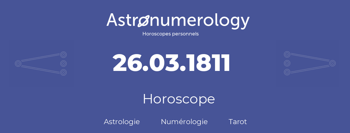 Horoscope pour anniversaire (jour de naissance): 26.03.1811 (26 Mars 1811)