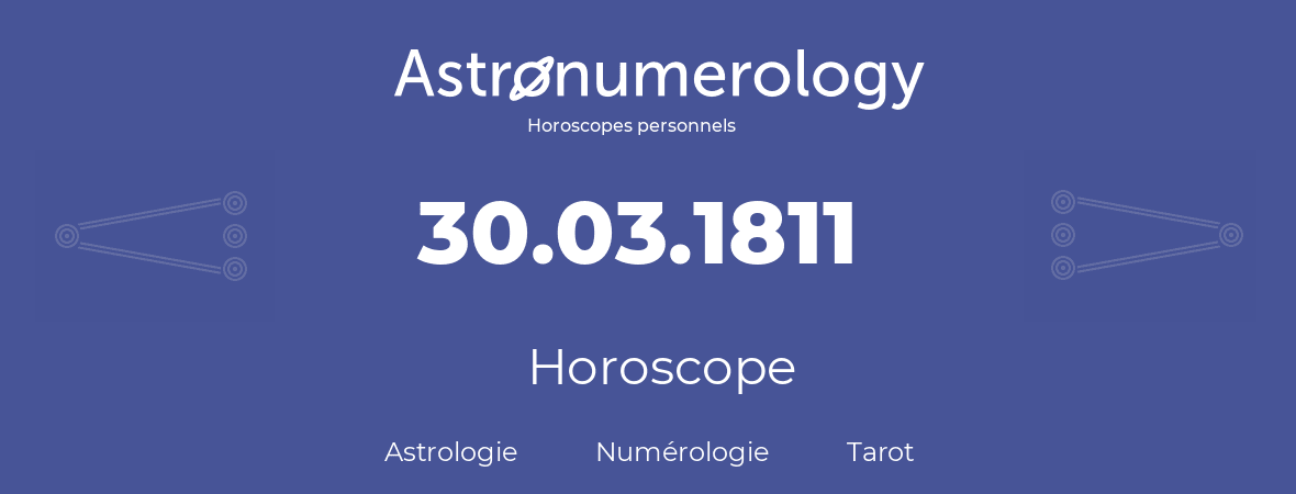 Horoscope pour anniversaire (jour de naissance): 30.03.1811 (30 Mars 1811)