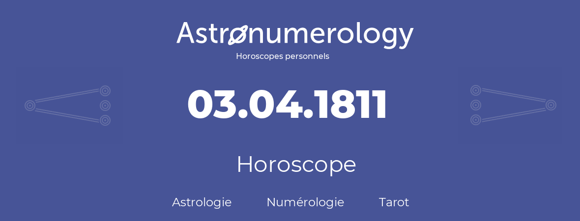 Horoscope pour anniversaire (jour de naissance): 03.04.1811 (03 Avril 1811)