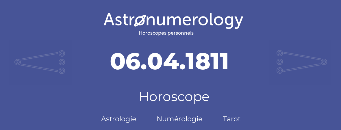 Horoscope pour anniversaire (jour de naissance): 06.04.1811 (06 Avril 1811)