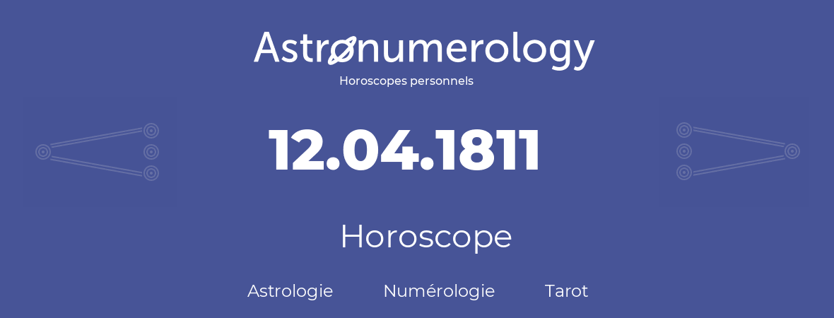 Horoscope pour anniversaire (jour de naissance): 12.04.1811 (12 Avril 1811)