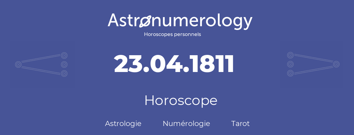 Horoscope pour anniversaire (jour de naissance): 23.04.1811 (23 Avril 1811)