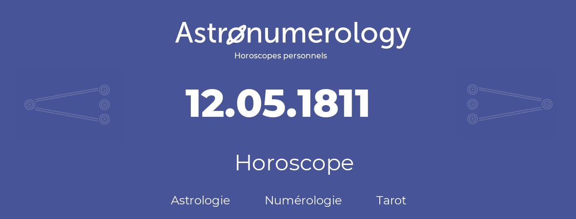 Horoscope pour anniversaire (jour de naissance): 12.05.1811 (12 Mai 1811)