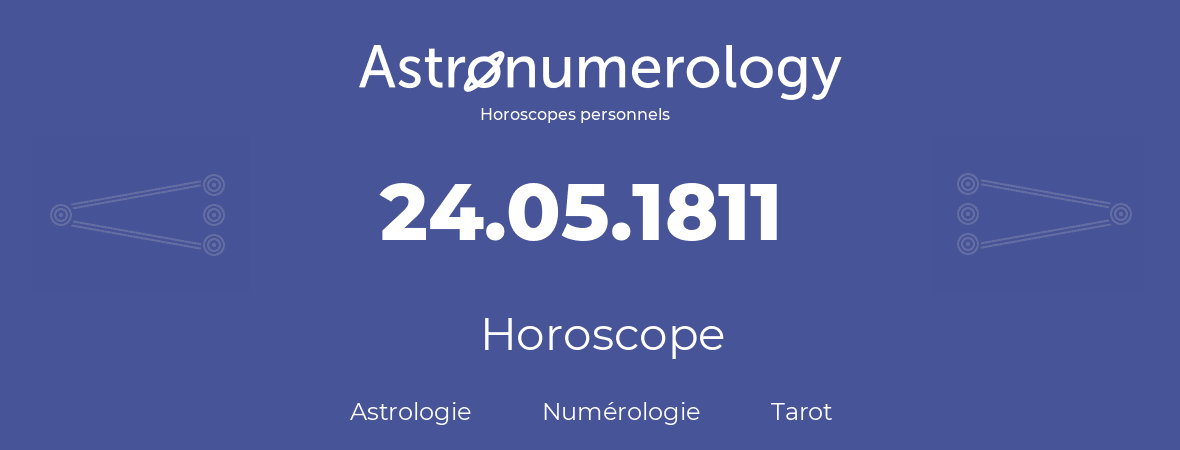 Horoscope pour anniversaire (jour de naissance): 24.05.1811 (24 Mai 1811)