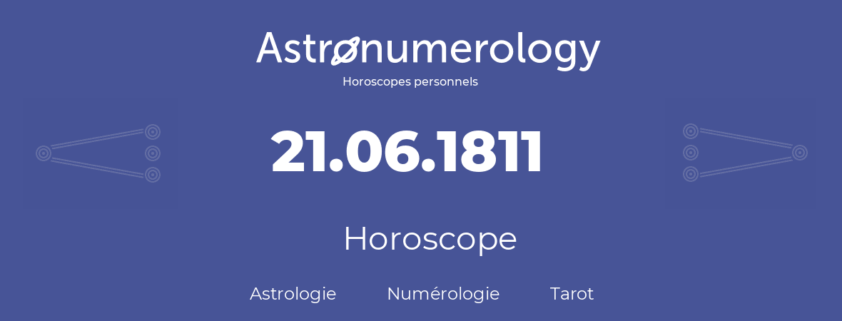 Horoscope pour anniversaire (jour de naissance): 21.06.1811 (21 Juin 1811)