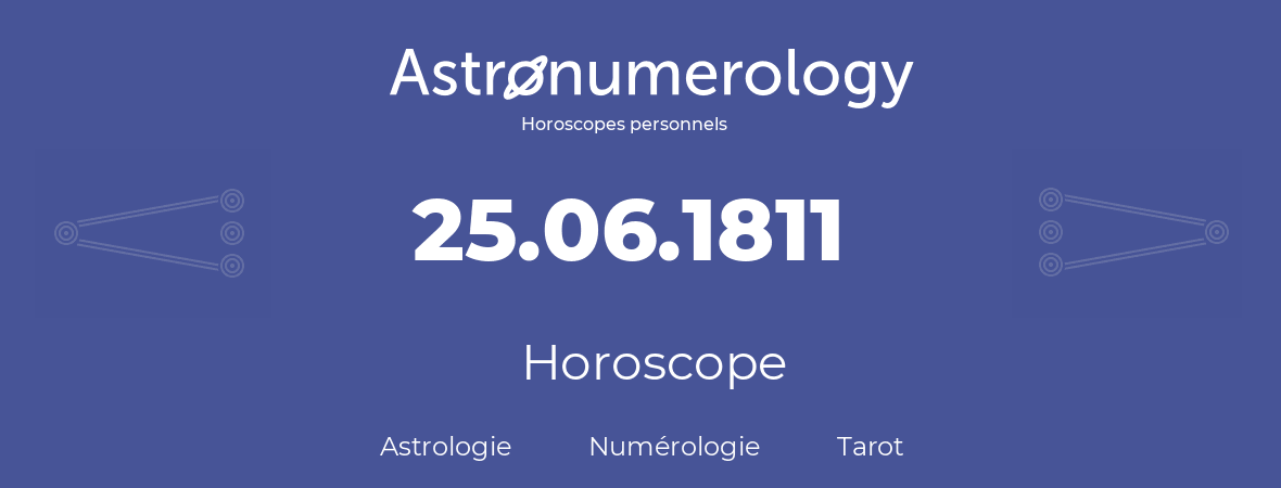 Horoscope pour anniversaire (jour de naissance): 25.06.1811 (25 Juin 1811)