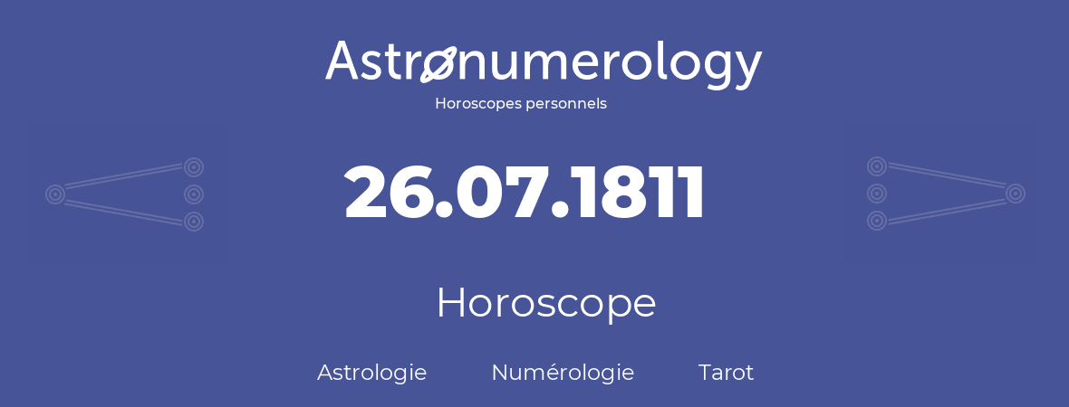 Horoscope pour anniversaire (jour de naissance): 26.07.1811 (26 Juillet 1811)